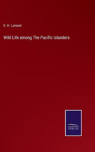 Cover image for Wild Life among The Pacific Islanders