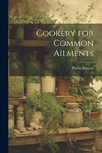 Cover image for Cookery for Common Ailments
