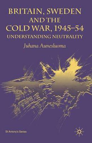 Cover image for Britain, Sweden and the Cold War, 1945-54: Understanding Neutrality