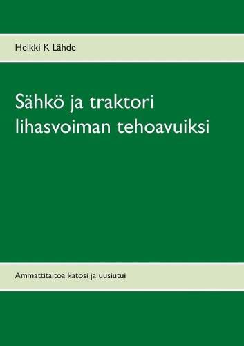 Cover image for Sahkoe ja traktori lihasvoiman tehoavuiksi: Ammattitaitoa katosi ja uusiutui