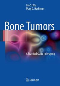 Cover image for Bone Tumors: A Practical Guide to Imaging