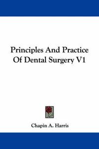 Cover image for Principles And Practice Of Dental Surgery V1