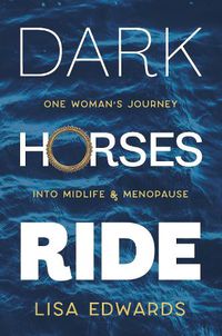 Cover image for Dark Horses Ride: one woman's journey into midlife and menopause