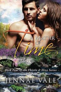 Cover image for A Matter Of Time: Book 4 of The Thistle & Hive Series