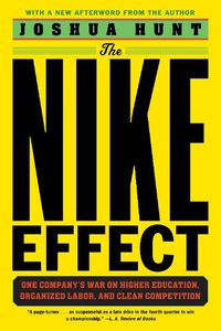 Cover image for The Nike Effect: One Company's War on Higher Education, Organized Labor, and Clean Competition