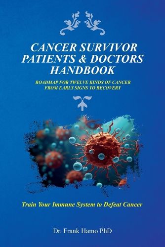 Cover image for Cancer Survivor Patients & Doctors Handbook, Roadmap For Twelve Kinds Of Cancer From Early Signs To Recovery