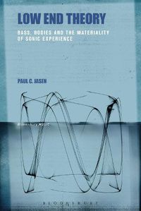 Cover image for Low End Theory: Bass, Bodies and the Materiality of Sonic Experience