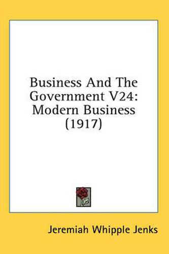 Cover image for Business and the Government V24: Modern Business (1917)