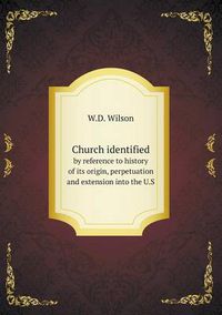 Cover image for Church identified by reference to history of its origin, perpetuation and extension into the U.S