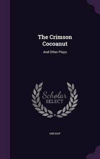 Cover image for The Crimson Cocoanut: And Other Plays