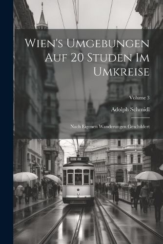 Cover image for Wien's Umgebungen Auf 20 Studen Im Umkreise