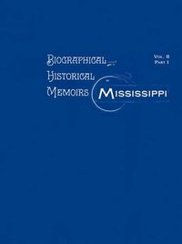 Cover image for Biographical & Historical Memoirs of Mississippi: Volume II, Part I