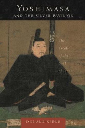 Cover image for Yoshimasa and the Silver Pavilion: The Creation of the Soul of Japan