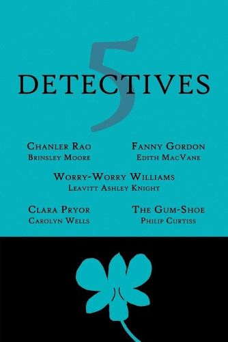 Cover image for 5 Detectives: Chanler Rao, Worry-Worry Williams, Miss Fanny Gordon, Clara Pryor, The Gum-Shoe