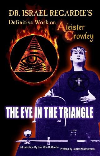 Dr Israel Regardie's Definitive Work on Aleister Crowley: The Eye in the Triangle