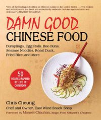 Cover image for Damn Good Chinese Food: Dumplings, Egg Rolls, Bao Buns, Sesame Noodles, Roast Duck, Fried Rice, and More-50 Recipes Inspired by Life in Chinatown