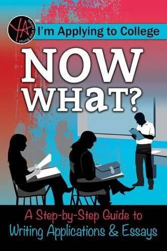 Cover image for I M Applying to College: Now What? a Step-By-Step Guide to Writing Applications & Essays