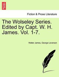 Cover image for The Wolseley Series. Edited by Capt. W. H. James. Vol. 1-7.