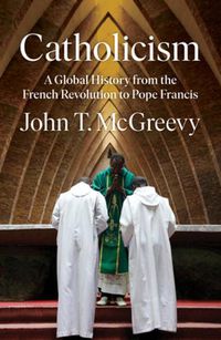 Cover image for Catholicism: A Global History from the French Revolution to Pope Francis