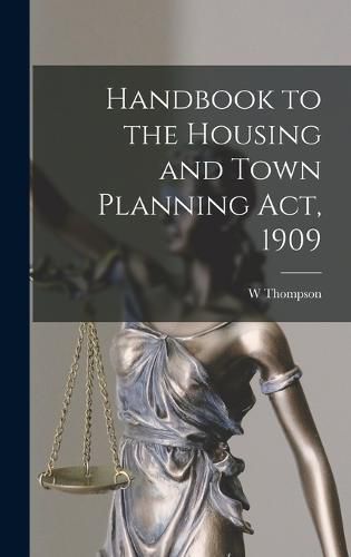 Cover image for Handbook to the Housing and Town Planning Act, 1909