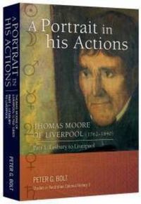 Cover image for A Portrait in His Actions: Thomas Moore of Liverpool (1762-1840): No 3 - Part 1: Lesbuiry to Liverpool