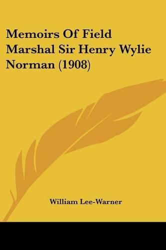 Cover image for Memoirs of Field Marshal Sir Henry Wylie Norman (1908)