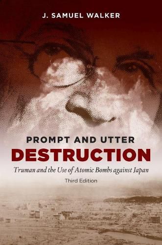 Prompt and Utter Destruction: Truman and the Use of Atomic Bombs against Japan