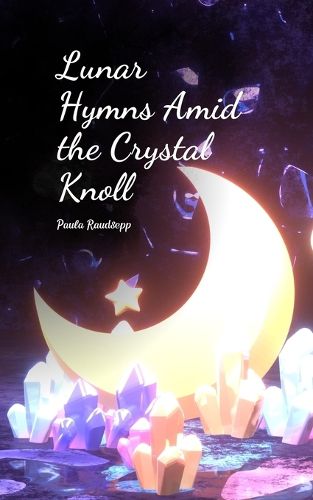 Cover image for Lunar Hymns Amid the Crystal Knoll