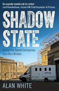 Cover image for Shadow State: Inside the Secret Companies that Run Britain