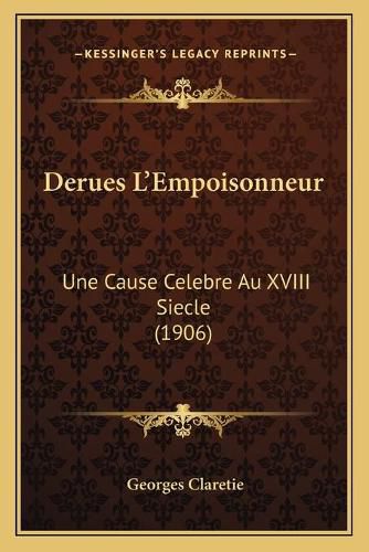 Cover image for Derues L'Empoisonneur: Une Cause Celebre Au XVIII Siecle (1906)