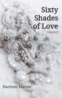 Cover image for Sixty Shades of Love: A Memoir