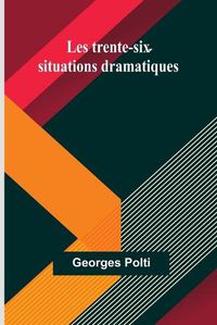 Cover image for Les trente-six situations dramatiques