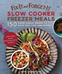 Cover image for Fix-It and Forget-It Slow Cooker Freezer Meals: 150 Make-Ahead Meals to Save You Time and Money