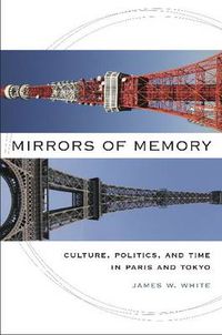 Cover image for Mirrors of Memory: Culture, Politics and Tima in Paris and Tokyo