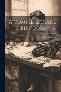 Cover image for A Complete Guide To Stenography