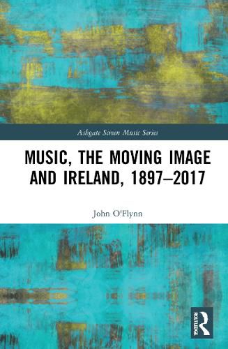 Cover image for Music, the Moving Image and Ireland, 1897-2017