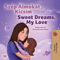 Cover image for Sweet Dreams, My Love (Hungarian English Bilingual Children's Book)