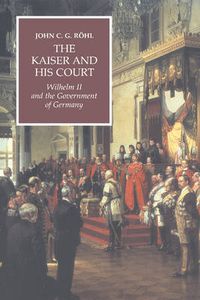 Cover image for The Kaiser and his Court: Wilhelm II and the Government of Germany