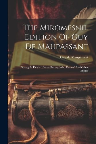 Cover image for The Miromesnil Edition Of Guy De Maupassant