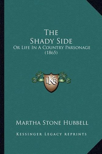 The Shady Side the Shady Side: Or Life in a Country Parsonage (1865) or Life in a Country Parsonage (1865)