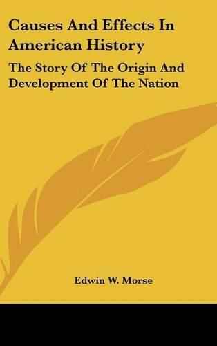 Causes and Effects in American History: The Story of the Origin and Development of the Nation