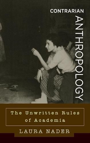 Cover image for Contrarian Anthropology: The Unwritten Rules of Academia