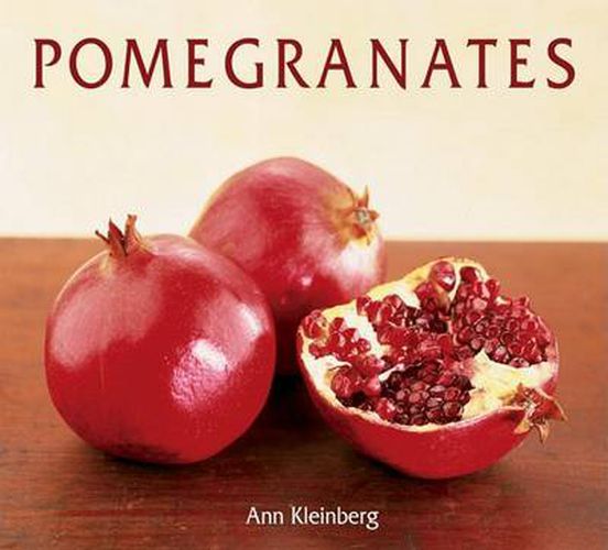 Pomegranates: 70 Celebratory Recipes