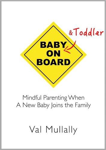 Cover image for Baby and Toddler on Board: Mindful par enting when a new baby joins the family