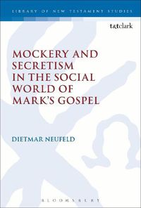 Cover image for Mockery and Secretism in the Social World of Mark's Gospel