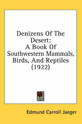 Cover image for Denizens of the Desert: A Book of Southwestern Mammals, Birds, and Reptiles (1922)