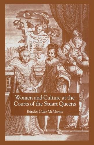 Cover image for Women and Culture at the Courts of the Stuart Queens