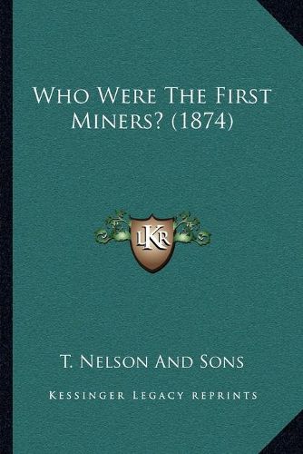 Cover image for Who Were the First Miners? (1874)