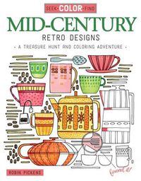 Cover image for Seek, Color, Find Mid-Century Retro Designs: A Treasure Hunt and Coloring Adventure