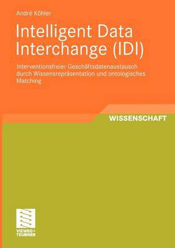 Cover image for Intelligent Data Interchange (IDI): Interventionsfreier Gesch?sdatenaustausch Durch Wissensreprasentation Und Ontologisches Matching